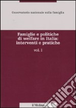 Famiglie e politiche di welfare in Italia: interventi e pratiche. Vol. 1 libro