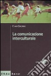 La comunicazione interculturale libro di Giaccardi Chiara