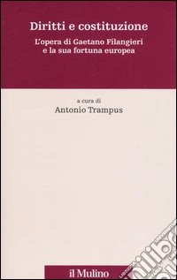 Diritti e costituzione. L'opera di Gaetano Filangieri e la sua fortuna europea libro