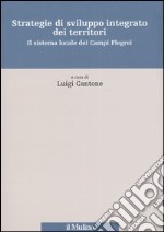 Strategie di sviluppo integrato dei territori. Il sistema locale dei Campi Flegrei libro