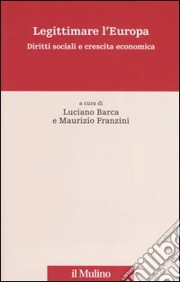 Legittimare l'Europa. Diritti sociali e crescita economica libro