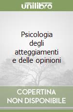 Psicologia degli atteggiamenti e delle opinioni libro