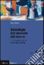 Sociologia del mercato del lavoro. Vol. 1: Il mercato del lavoro tra famiglia e welfare libro