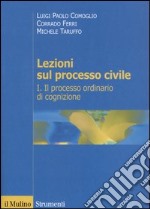 Lezioni sul processo civile. Vol. 1: Il processo ordinario di cognizione libro