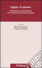 Eppur si muove. Dinamiche e persistenze nel mercato del lavoro italiano libro