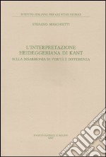 L'interpretazione heideggeriana di Kant. Sulla disarmonia di verità e differenza libro