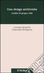 Una strage archiviata. Gubbio 22 giugno 1944 libro