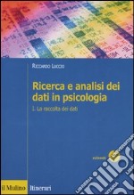 Ricerca e analisi dei dati in psicologia. Vol. 1: La raccolta dei dati libro