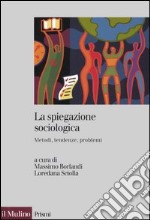 La spiegazione sociologica. Metodi, tendenze, problemi