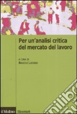 Per un'analisi critica del mercato del lavoro libro