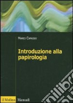 Introduzione alla papirologia. Dalla pianta di papiro all'informatica papirologica libro