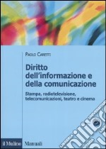 Diritto dell'informazione e della comunicazione. Stampa, radiotelevisione, telecomunicazioni, teatro e cinema libro