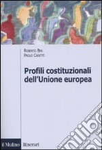 Profili costituzionali dell'Unione Europea. Cinquant'anni di processo costituente