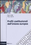 Profili costituzionali dell'Unione Europea. Cinquant'anni di processo costituente libro
