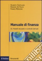 Manuale di finanza. Vol. 3: Modelli stocastici e contratti derivati libro