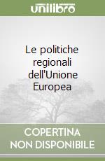 Le politiche regionali dell'Unione Europea libro