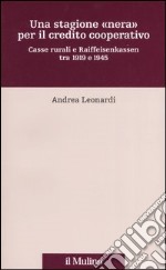 Una stagione «nera» per il credito cooperativo. Casse rurali e Raiffeisenkassen tra 1919 e 1945 libro