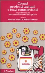 Conad prudenti capitani e bravi commercianti. Un profilo sociale della cooperazione fra dettaglianti libro