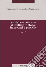 Famiglie e politiche di welfare in Italia: interventi e pratiche. Vol. 2 libro