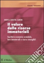 Il valore delle risorse immateriali. Equilibrio economico aziendale, beni immateriali e risorse intangibili libro