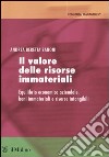 Il valore delle risorse immateriali. Equilibrio economico aziendale, beni immateriali e risorse intangibili libro