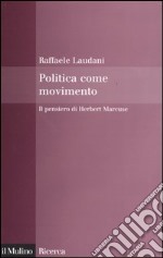 Politica come movimento. Il pensiero di Herbert Marcuse