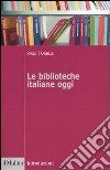 Le biblioteche italiane oggi libro di Traniello Paolo
