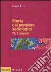 Storia del pensiero sociologico. Vol. 2: I classici libro di Izzo Alberto