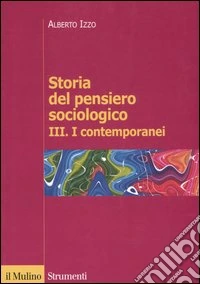 Storia del pensiero sociologico. Vol. 3: I contemporanei