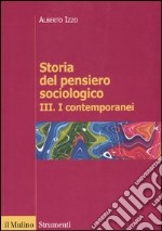 Storia del pensiero sociologico. Vol. 3: I contemporanei libro