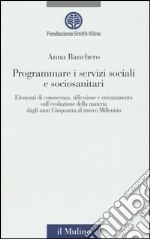 Programmare i servizi sociali e sociosanitari. Con CD-ROM libro