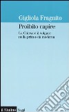 Proibito capire. La Chiesa e il volgare nella prima età moderna libro