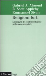 Religioni forti. L'avanzata dei fondamentalismi sulla scena mondiale