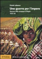 Una guerra per l'impero. Memorie della campagna d'Etiopia 1935-36 libro