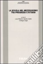 La scuola nel mezzogiorno tra progressi e ritardi libro