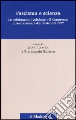 Fascismo e scienza. Le celebrazioni voltiane e il Congresso internazionale dei Fisici del 1927 libro