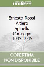 Ernesto Rossi Altiero Spinelli. Carteggio 1943-1945 libro