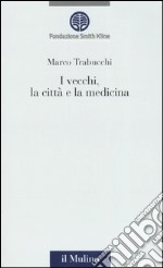 I vecchi, la città e la medicina libro