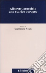 Alberto Caracciolo uno storico europeo. Atti di una Giornata di studio (Perugia, 21 ottobre 2004) libro