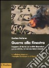 Guerra alla finestra. Rapporto di ricerca su conflitti dimenticati, guerre infinite, terrorismo internazionale libro