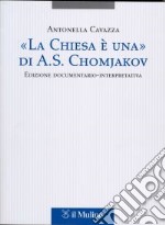 «La Chiesa è una» di A. S. Chomjakov. Edizione documentario-interpretativa. Testo russo a fronte