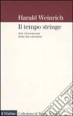 Il tempo stringe. Arte ed economia della vita a termine libro