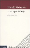 Il tempo stringe. Arte ed economia della vita a termine libro di Weinrich Harald