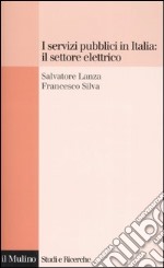 I servizi pubblici in Italia: il settore elettrico libro