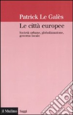 Le città europee. Società urbane, globalizzazione, governo locale