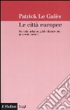 Le città europee. Società urbane, globalizzazione, governo locale libro di Le Galès Patrick