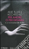 Per amore o per denaro. La commercializzazione della vita intima libro di Russell Hochschild Arlie