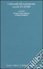 I processi matrimoniali degli archivi ecclesiastici italiani. Atti del Convegno (Trento, 24-27 ottobre 2001). Vol. 4: I tribunali del matrimonio (secoli XV-XVIII) libro