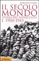 Il secolo mondo. Storia del Novecento. Vol. 1: 1900-1945 libro