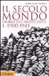 Il secolo mondo. Storia del Novecento. Vol. 1: 1900-1945 libro di Flores Marcello